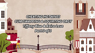 Cheating Hot Wives Kaira Love and Tiffany Blue Cum Swapping and Squirting Orgy